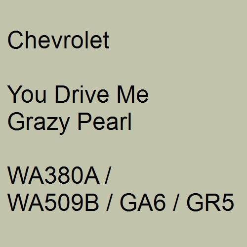 Chevrolet, You Drive Me Grazy Pearl, WA380A / WA509B / GA6 / GR5.